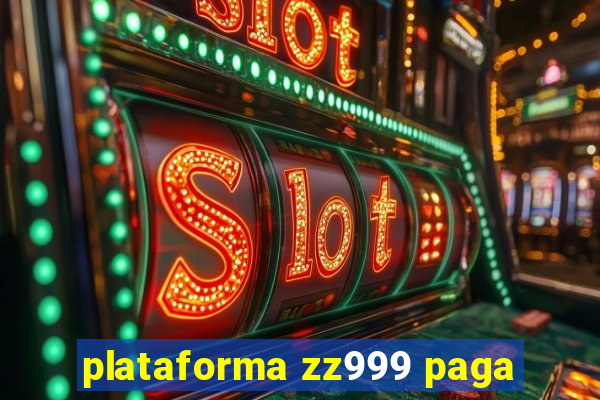 plataforma zz999 paga